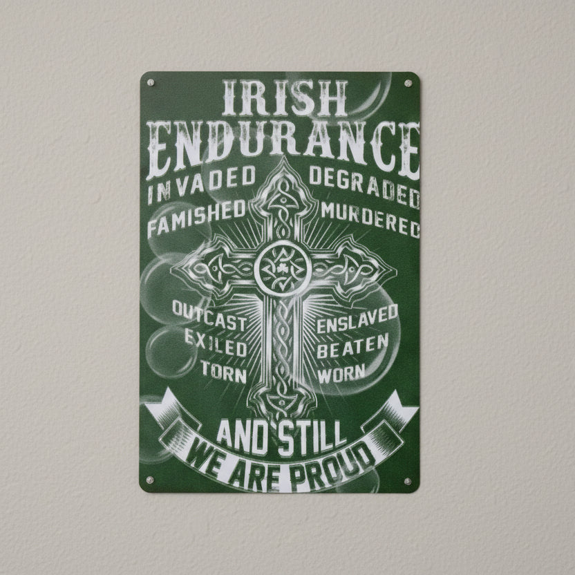Irish Endurance, And Still We Are Proud, Metal Sign Decor